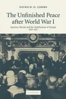 Unfinished Peace after World War I - Cohrs, Patrick O. (Assistant Professor of History and International Relations, Harvard University, Massachusetts)