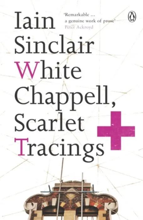 White Chappell, Scarlet Tracings - Sinclair, Iain
