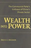 Wealth into Power - Dickson, Bruce J. (George Washington University, Washington DC)