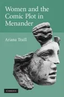 Women and the Comic Plot in Menander - Traill, Ariana (University of Illinois, Urbana-Champaign)