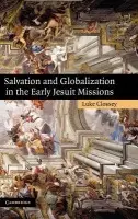 Salvation and Globalization in the Early Jesuit Missions - Clossey, Luke (Simon Fraser University, British Columbia)