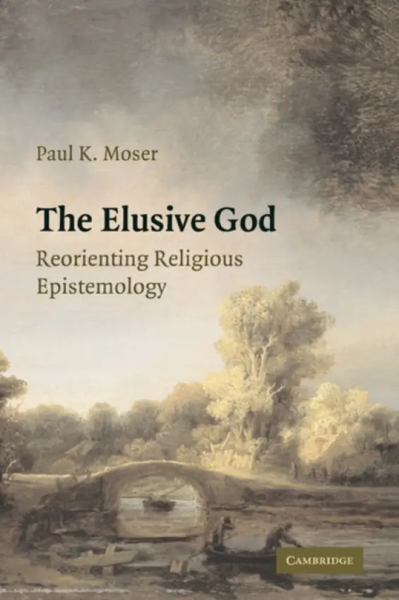 Elusive God - Moser, Paul K. (Professor and Chair of Philosophy, Loyola University, Chicago)