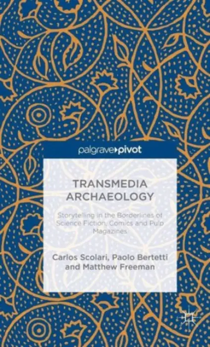Transmedia Archaeology - Scolari, C. a Bertetti, P. a Freeman, M.