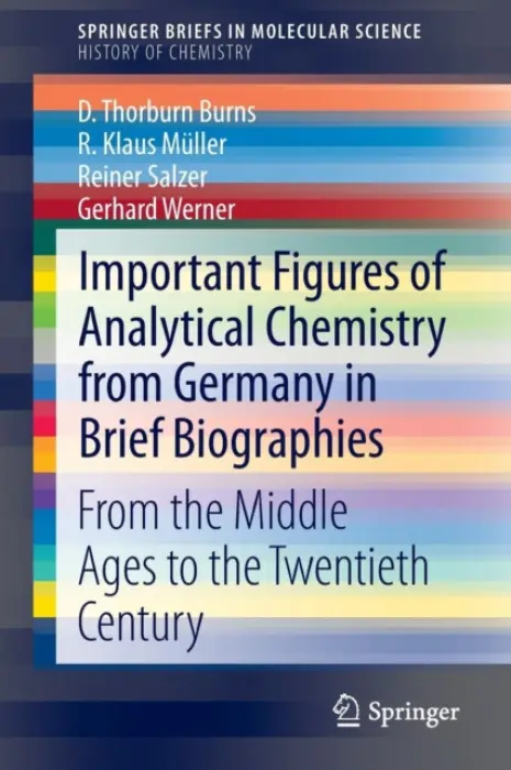 Important Figures of Analytical Chemistry from Germany in Brief Biographies - Burns, D. Thorburn a Muller, R. Klaus a Salzer, Reiner a Werner, Gerhard