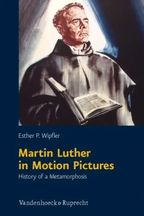 Martin Luther in Motion Pictures - Wipfler, Esther P.
