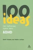 100 Ideas for Supporting Pupils with ADHD - Kewley, Dr Geoff a Latham, Pauline