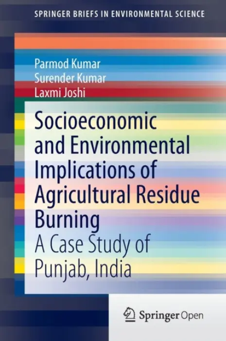 Socioeconomic and Environmental Implications of Agricultural Residue Burning - Kumar, Parmod a Kumar, Surender a Joshi, Laxmi