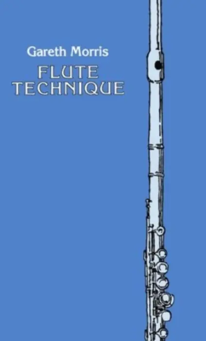 Flute Technique - Morris, Gareth (formerly Professor of the Flute, Royal Academy of Music a  principal flautist of the Philharmonia Orchestra, 1949-72, formerly Professor of the Flute, Royal Academy of Music a  principal flautist of the Philharmonia Orchestra, 1949-72)