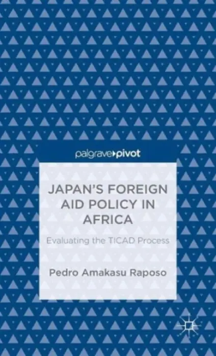 Japan's Foreign Aid Policy in Africa - Raposo, Pedro Amakasu