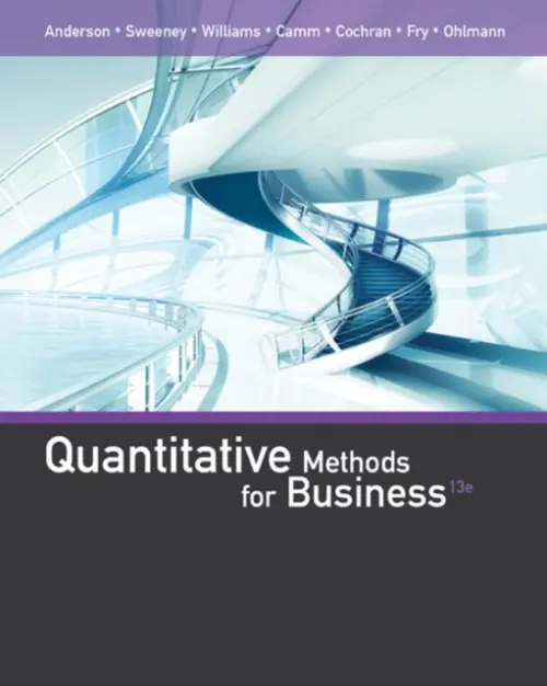 Quantitative Methods for Business - Anderson, David (University of Cincinnati) a Sweeney, Dennis (University of Cincinnati) a Williams, Thomas (Rochester Institute of Technology) a Camm, Jeffrey (Wake Forest University) a Cochran, James (University of Alabama) a Fry, Michael (University of Cincinnati