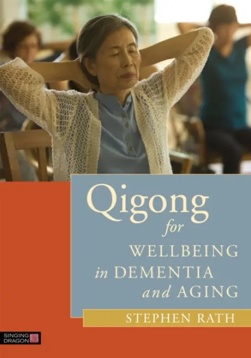 Qigong for Wellbeing in Dementia and Aging - Rath, Stephen