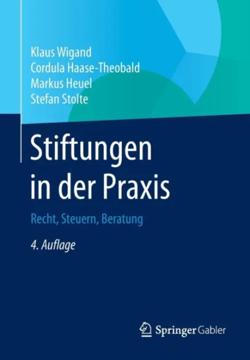 Stiftungen in der Praxis - Wigand, Klaus a Haase-Theobald, Cordula a Heuel, Markus a Stolte, Stefan
