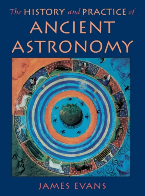 History and Practice of Ancient Astronomy - Evans, James (Professor of Physics, Professor of Physics, University of Puget Sound, Tacoma, Washington, USA)