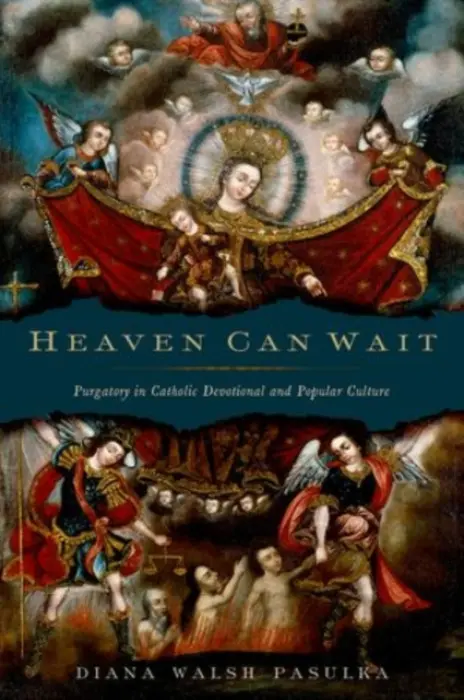 Heaven Can Wait - Pasulka, Diana Walsh (Associate Professor of Religious Studies, Associate Professor of Religious Studies, University of North Carolina, Wilmington)