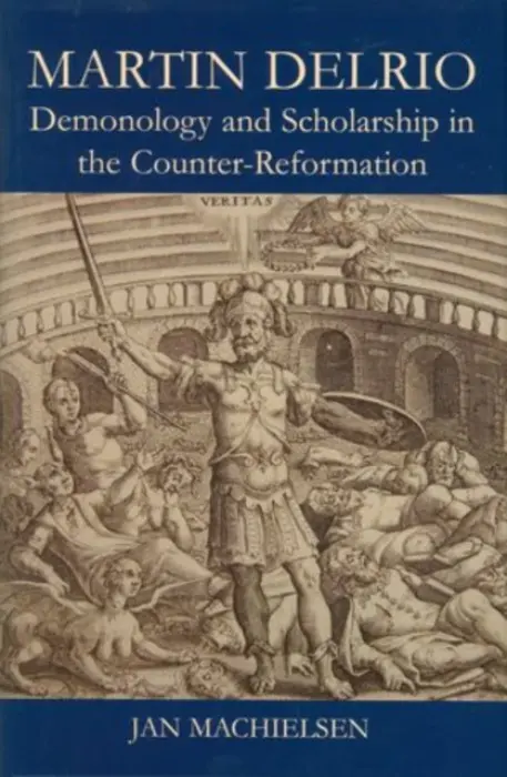 Martin Delrio - Machielsen, Jan (Departmental Lecturer in Early Modern European History,, Departmental Lecturer in Early Modern European History,, New College Oxford)