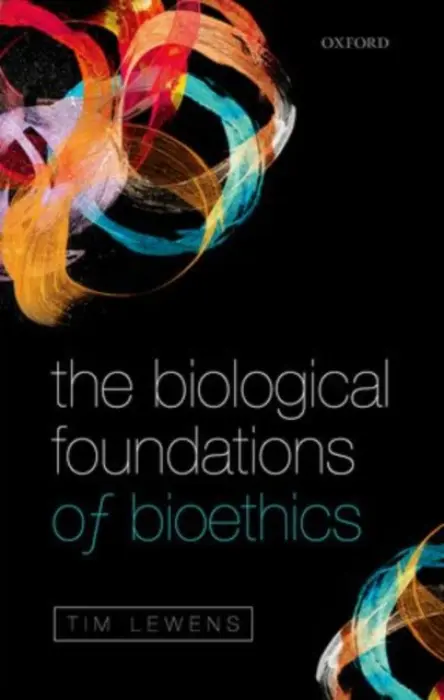 Biological Foundations of Bioethics - Lewens, Tim (Clare College, Cambridge)
