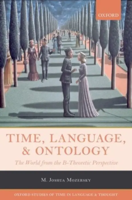 Time, Language, and Ontology - Mozersky, M. Joshua (Associate Professor and Head of the Department of Philosophy, Associate Professor and Head of the Department of Philosophy, Queen's University)
