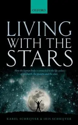 Living with the Stars - Schrijver, Karel (Senior Fellow, Senior Fellow, Lockheed Martin Advanced Technology Center, California) a Schrijver, Iris (Professor of Pathology and Pediatrics, Professor of Pathology and Pediatrics, Stanford University School of Medicine Pathology Departm
