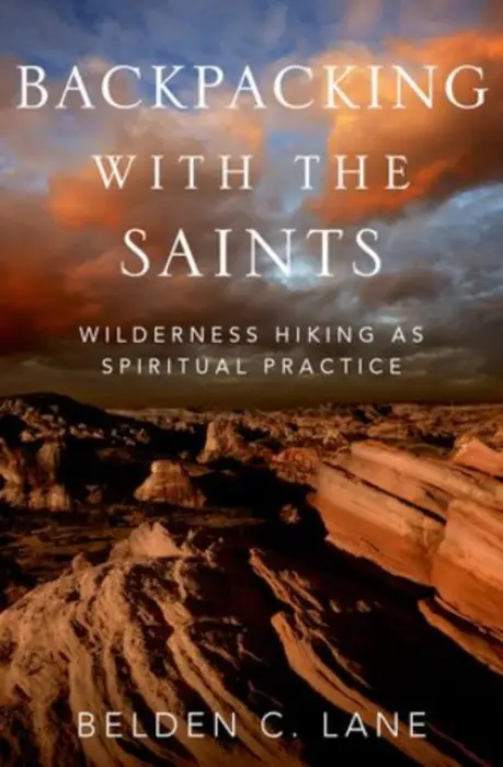 Backpacking with the Saints - Lane, Belden C. (Professor Emeritus, Theological Studies, Professor Emeritus, Theological Studies, St. Louis University)