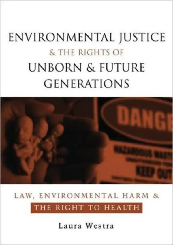 Environmental Justice and the Rights of Unborn and Future Generations - Westra, Laura