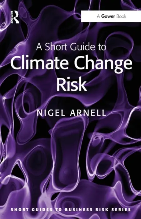 Short Guide to Climate Change Risk - Arnell, Nigel