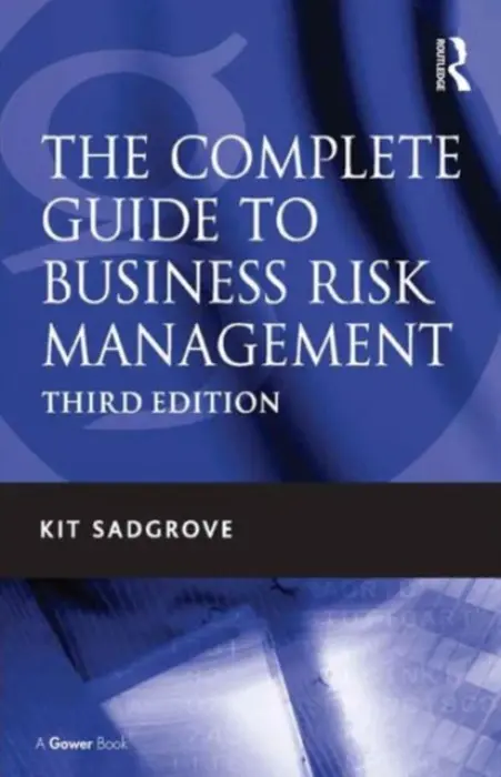 Complete Guide to Business Risk Management - Sadgrove, Kit