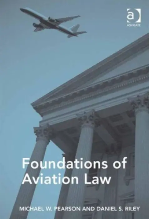 Foundations of Aviation Law - Pearson, Michael W. a Riley, Daniel S.