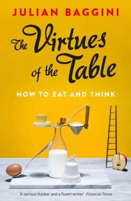 The Virtues of the Table - Baggini, Julian