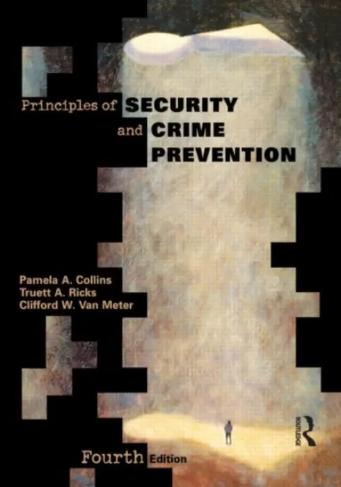 Principles of Security and Crime Prevention - Collins, Pamela a Ricks, Truett (Eastern Kentucky University, Richmond, USA (retired)) a Van Meter, Clifford