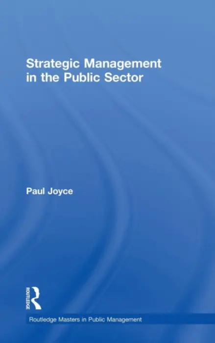 Strategic Management in the Public Sector - Joyce, Paul (Birmingham City University, UK)