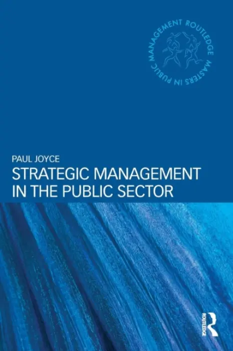 Strategic Management in the Public Sector - Joyce, Paul (Birmingham City University, UK)