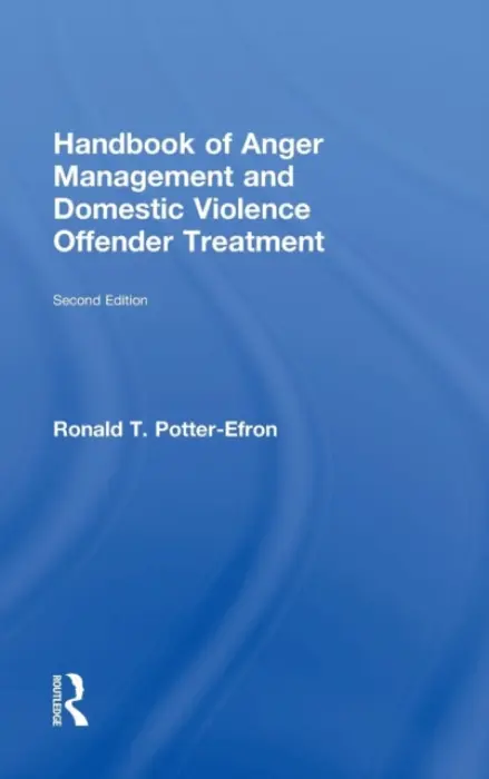 Handbook of Anger Management and Domestic Violence Offender Treatment - Potter-Efron, Ronald T., MSW, PhD (in private practice, Wisconsin, USA)