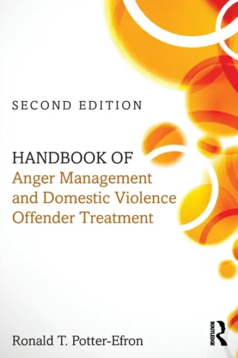 Handbook of Anger Management and Domestic Violence Offender Treatment - Potter-Efron, Ronald T., MSW, PhD (in private practice, Wisconsin, USA)