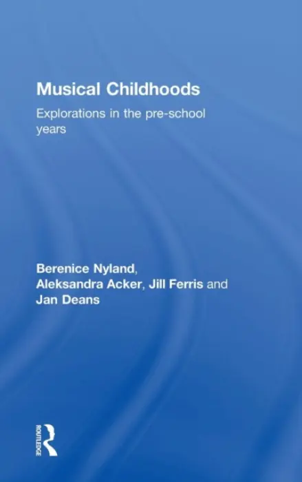 Musical Childhoods - Nyland, Berenice (RMIT University, Australia) a Acker, Aleksandra (RMIT University, Australia) a Ferris, Jill (RMIT University, Australia) a Deans, Jan (University of Melbourne, Australia)