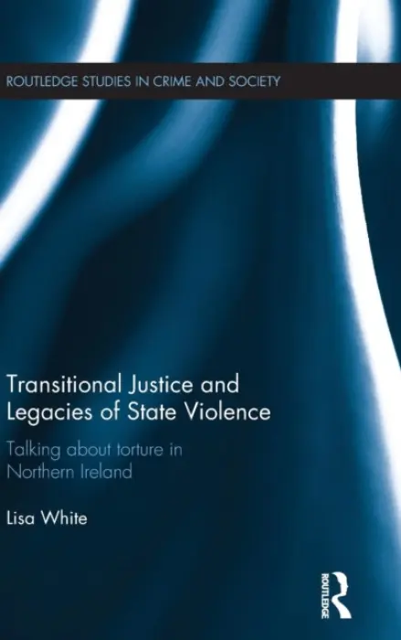 Transitional Justice and Legacies of State Violence - White, Lisa