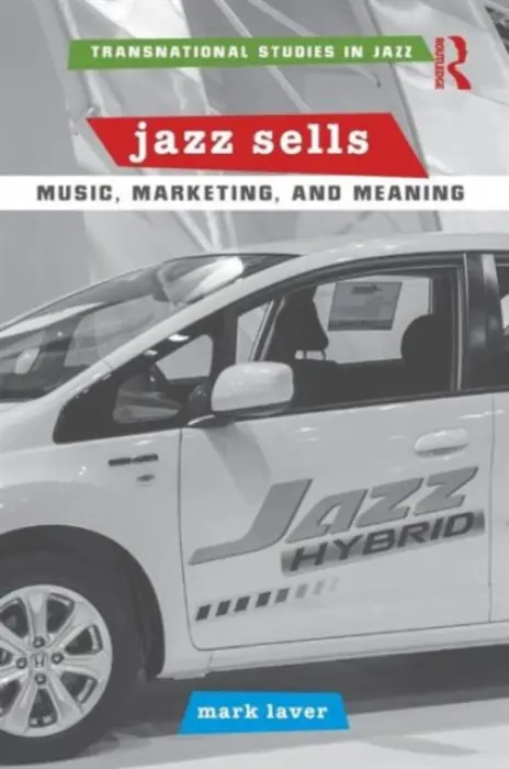Jazz Sells: Music, Marketing, and Meaning - Laver, Mark (University of Guelph, Canada)