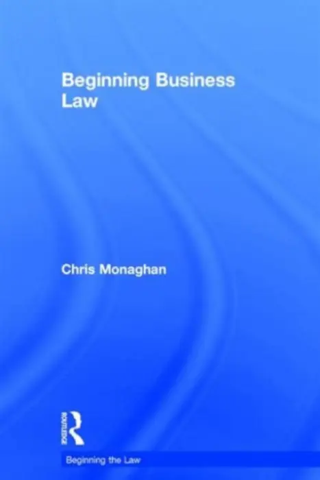 Beginning Business Law - Monaghan, Chris (University of Worcester, UK)