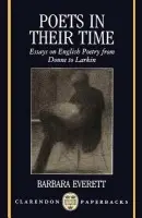 Poets in their Time - Everett, Barbara (Senior Research Fellow, Somerville College, CUF Lecturer in the Faculty of English, Senior Research Fellow, Somerville College, CUF Lecturer in the Faculty of English, University of Oxford)