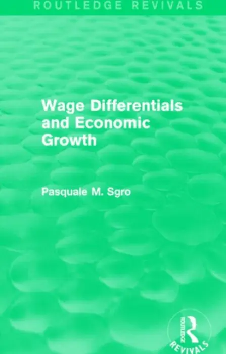 Wage Differentials and Economic Growth (Routledge Revivals) - Sgro, Pasquale