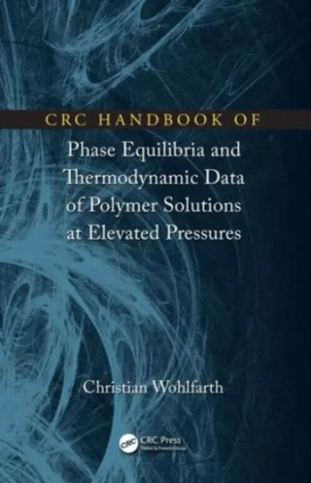CRC Handbook of Phase Equilibria and Thermodynamic Data of Polymer Solutions at Elevated Pressures - Wohlfarth, Christian (Martin-Luther University, Halle (Saale), Germany)