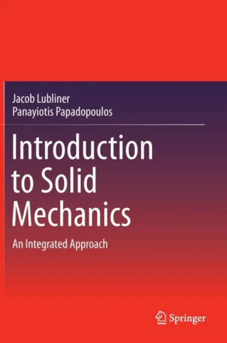 Introduction to Solid Mechanics - Lubliner, Jacob a Papadopoulos, Panayiotis