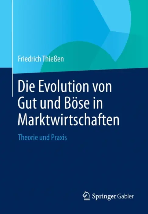 Die Evolution von Gut und Bose in Marktwirtschaften - ThieĂźen, Friedrich