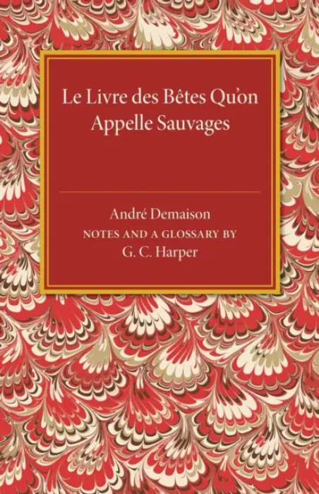 Le livre des betes qu'on appelle sauvages - Demaison, Andre