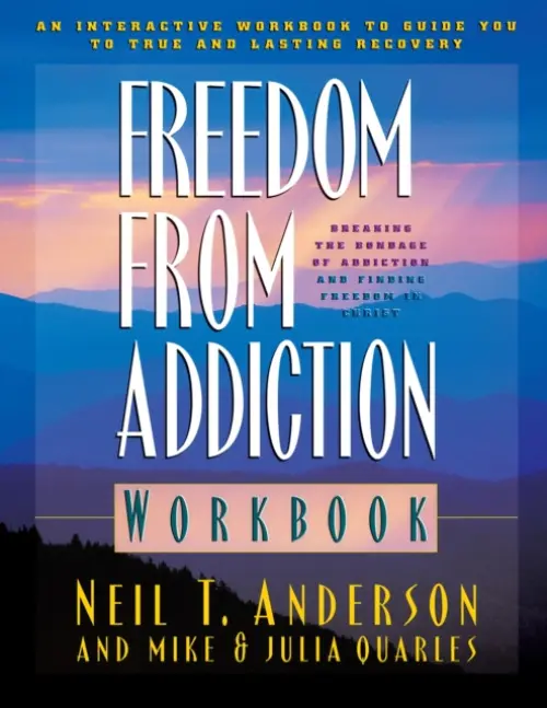 Freedom from Addiction Workbook - Breaking the Bondage of Addiction and Finding Freedom in Christ - Anderson, Neil T. a Quarles, Mike a Quarles, Julia
