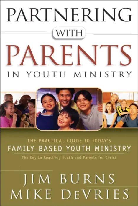 Partnering with Parents in Youth Ministry - The Practical Guide to Today`s Family-Based Youth Ministry - Burns, Jim a Devries, Mike