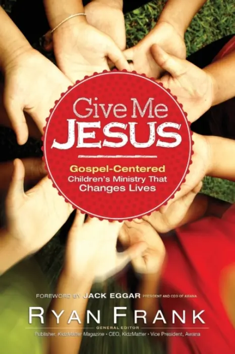 e Me Jesus Gospel-Centered Children's Ministry tha t Changes Lives - Frank, Giv