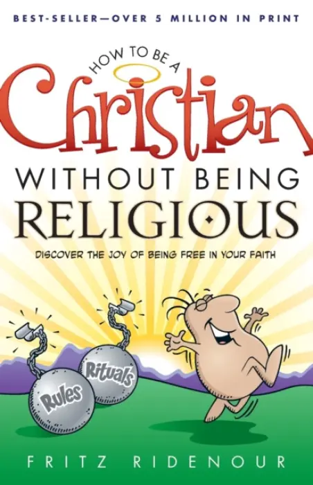 How to be a Christian Without Being Religious - Ridenour, Fritz