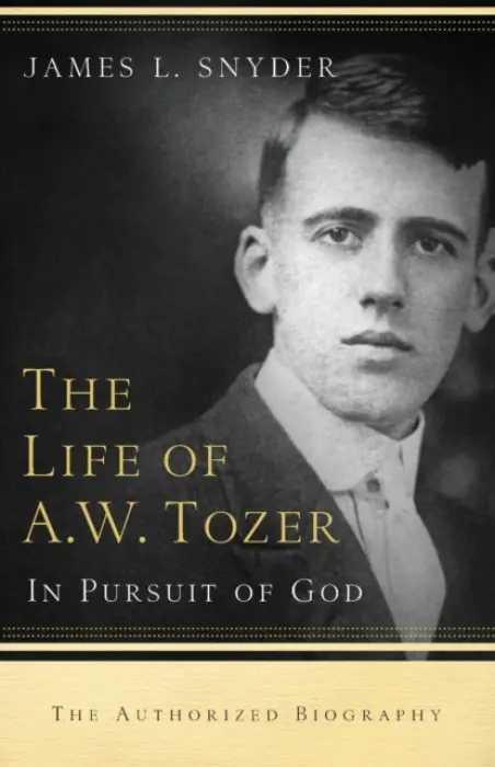 Life of A.W. Tozer - In Pursuit of God - Snyder, James L. a Benedict, Gary a Ravenhill, Leonard
