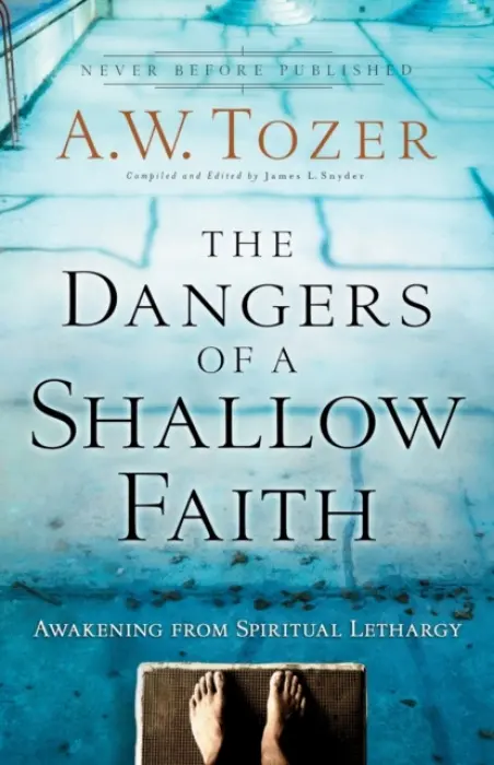 Dangers of a Shallow Faith - Awakening from Spiritual Lethargy - Tozer, A.w. a Snyder, James L. a Wilkerson, Gary