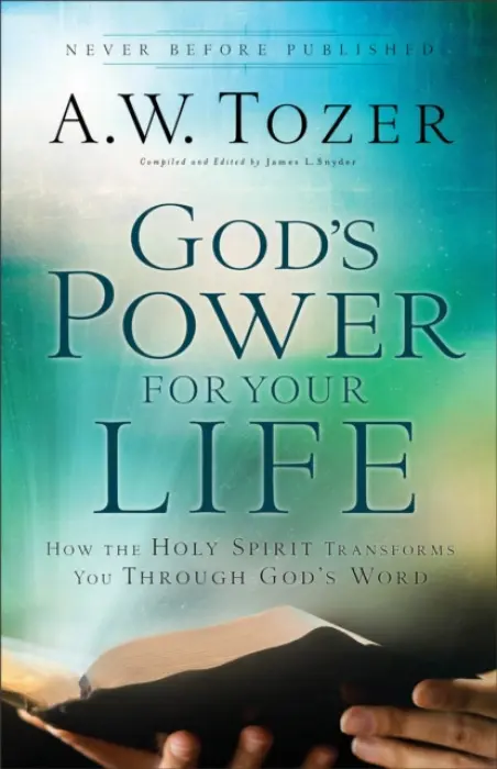 God`s Power for Your Life - How the Holy Spirit Transforms You Through God`s Word - Tozer, A.w. a Snyder, James L.